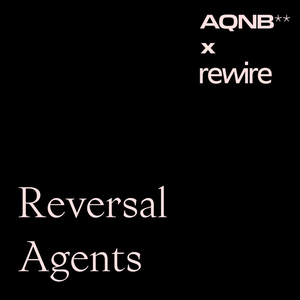 AQNB x rewire: Reversal Agents